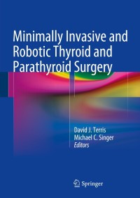 Imagen de portada: Minimally Invasive and Robotic Thyroid and Parathyroid Surgery 9781461490104