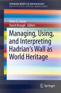 Titelbild: Managing, Using, and Interpreting Hadrian's Wall as World Heritage 9781461493501