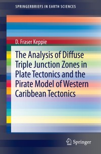 Omslagafbeelding: The Analysis of Diffuse Triple Junction Zones in Plate Tectonics and the Pirate Model of Western Caribbean Tectonics 9781461496151
