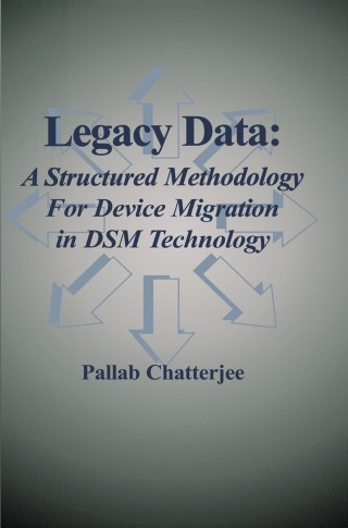 Cover image: Legacy Data: A Structured Methodology for Device Migration in DSM Technology 9781461349822