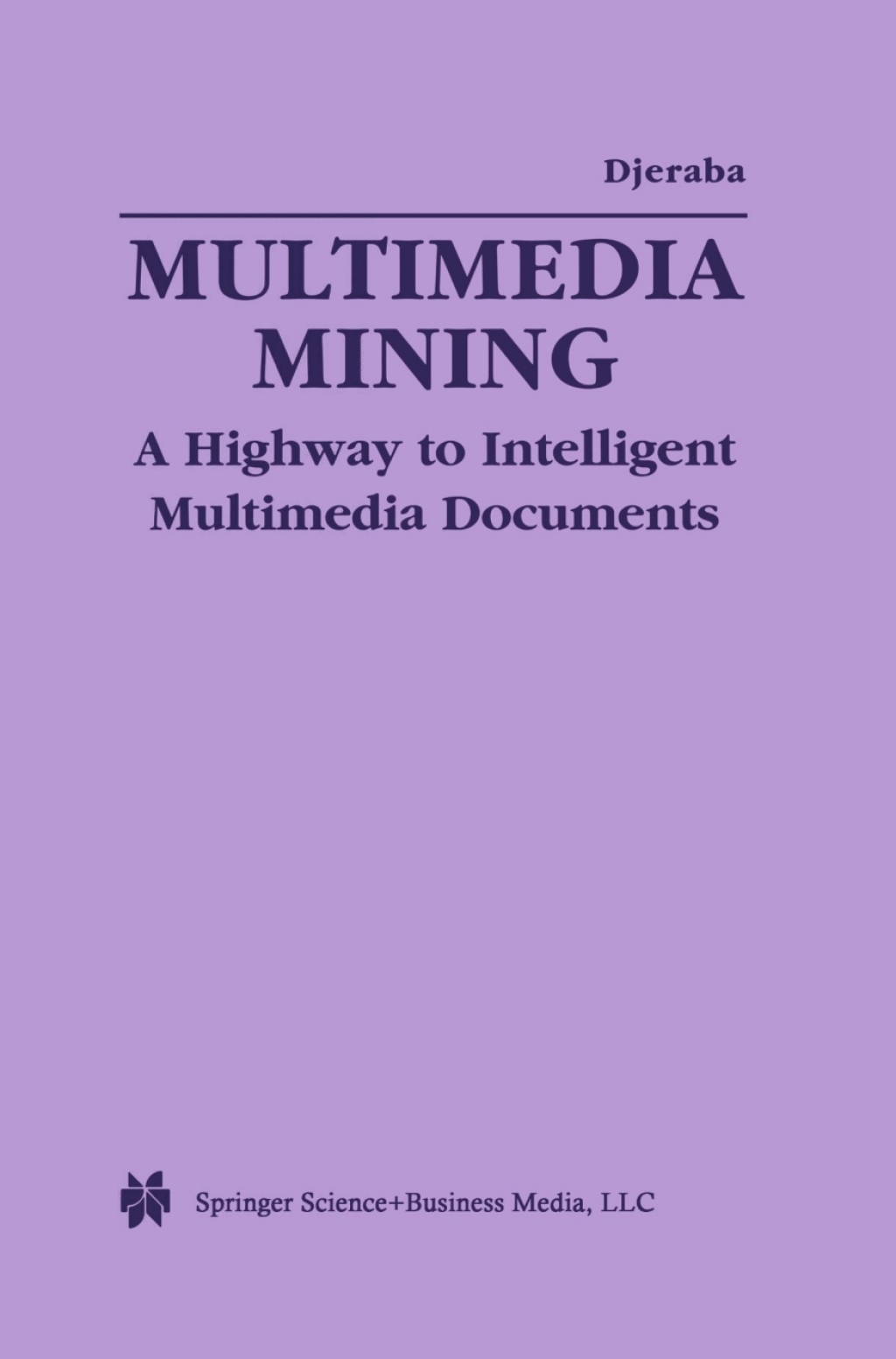 Multimedia Mining A Highway to Intelligent Multimedia Documents 1st Edition
