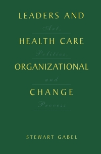 Cover image: Leaders and Health Care Organizational Change 9781461354628