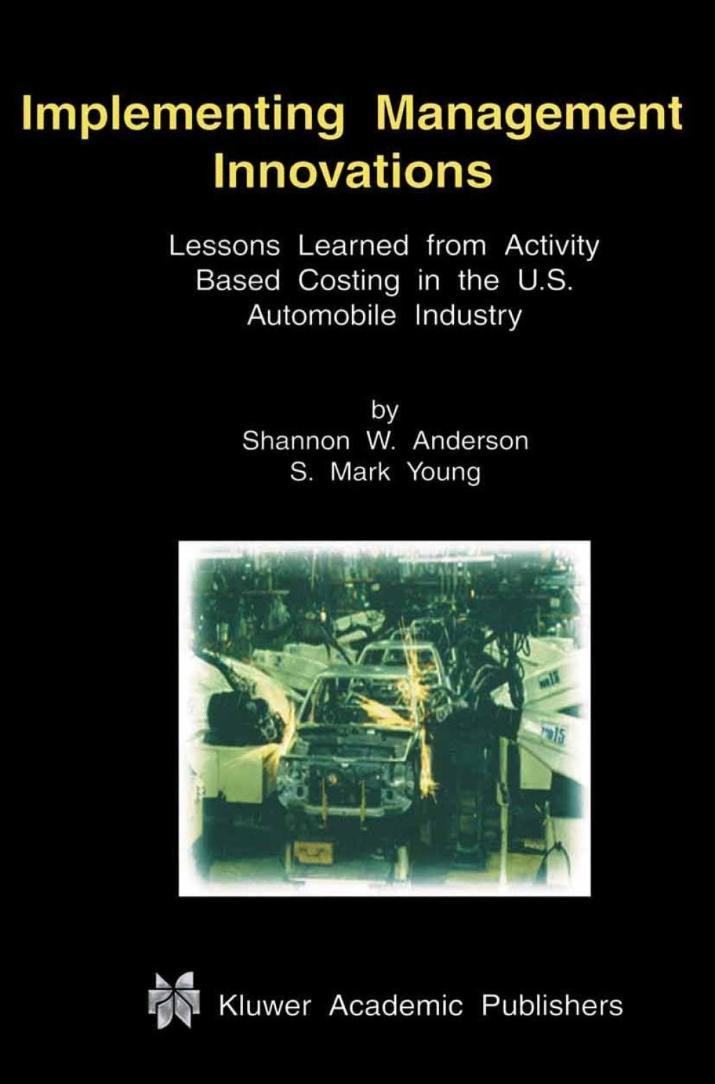 Implementing Management Innovations Lessons Learned From Activity Based Costing in the U.S. Automobile Industry