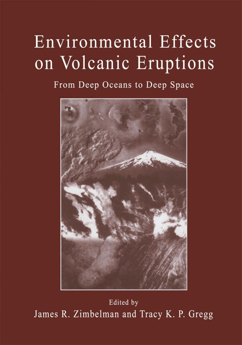 Environmental Effects on Volcanic Eruptions From Deep Oceans to Deep Space 1st Edition