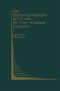 Omslagafbeelding: The Telecommunications Act of 1996: The “Costs” of Managed Competition 9781461369370