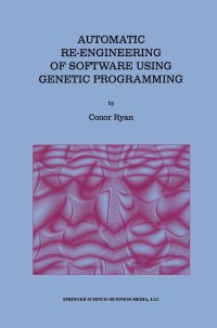 表紙画像: Automatic Re-engineering of Software Using Genetic Programming 9781461370949