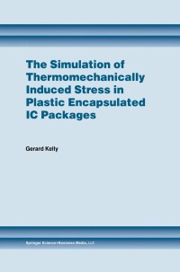 صورة الغلاف: The Simulation of Thermomechanically Induced Stress in Plastic Encapsulated IC Packages 9781461372769