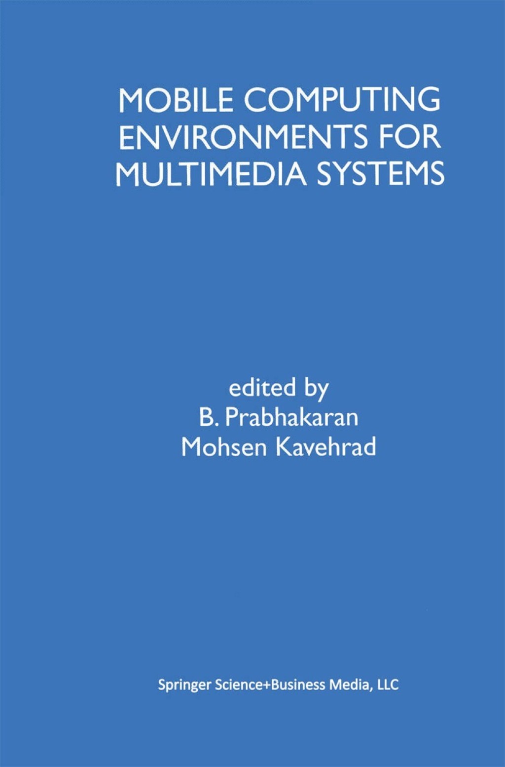 Mobile Computing Environments for Multimedia Systems A Special Issue of Multimedia Tools and Applications An International Journal Volume 9, No. 1 (1999) 1st Edition