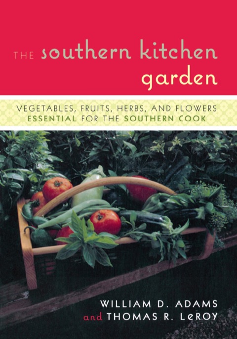 The Southern Kitchen Garden: Vegetables, Fruits, Herbs and Flowers Essential for the Southern Cook - FULL INSTANT DOWNLOAD | PDF DOCX EPUB