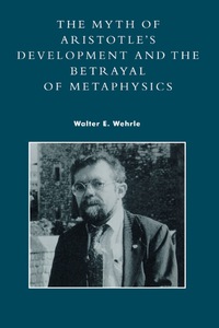 Cover image: The Myth of Aristotle's Development and the Betrayal of Metaphysics 9780847681600