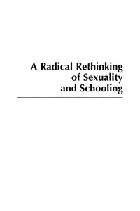 صورة الغلاف: A Radical Rethinking of Sexuality and Schooling 9780742541948