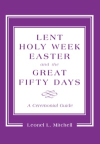 صورة الغلاف: Lent, Holy Week, Easter and the Great Fifty Days 9781561011346