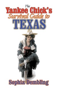 صورة الغلاف: The Yankee Chick's Survival Guide to Texas 9781556228889
