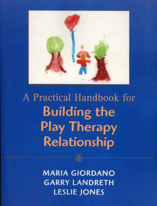 Cover image: A Practical Handbook for Building the Play Therapy Relationship 1st edition 9780765701114