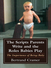 صورة الغلاف: The Scripts Parents Write and the Roles Babies Play 9780765701367