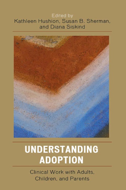 Understanding Adoption: Clinical Work with Adults, Children, and Parents - FULL INSTANT DOWNLOAD | PDF DOCX EPUB