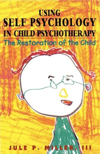 表紙画像: Using Self Psychology in Child Psychotherapy 9781568214924