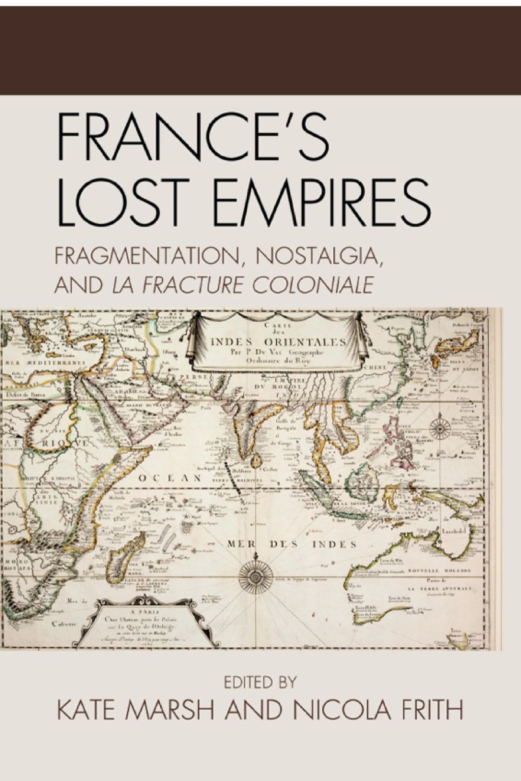 France’s Lost Empires Fragmentation, Nostalgia, and la fracture coloniale