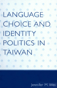 Cover image: Language Choice and Identity Politics in Taiwan 9780739123522