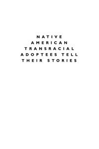 Cover image: Native American Transracial Adoptees Tell Their Stories 9780739124925