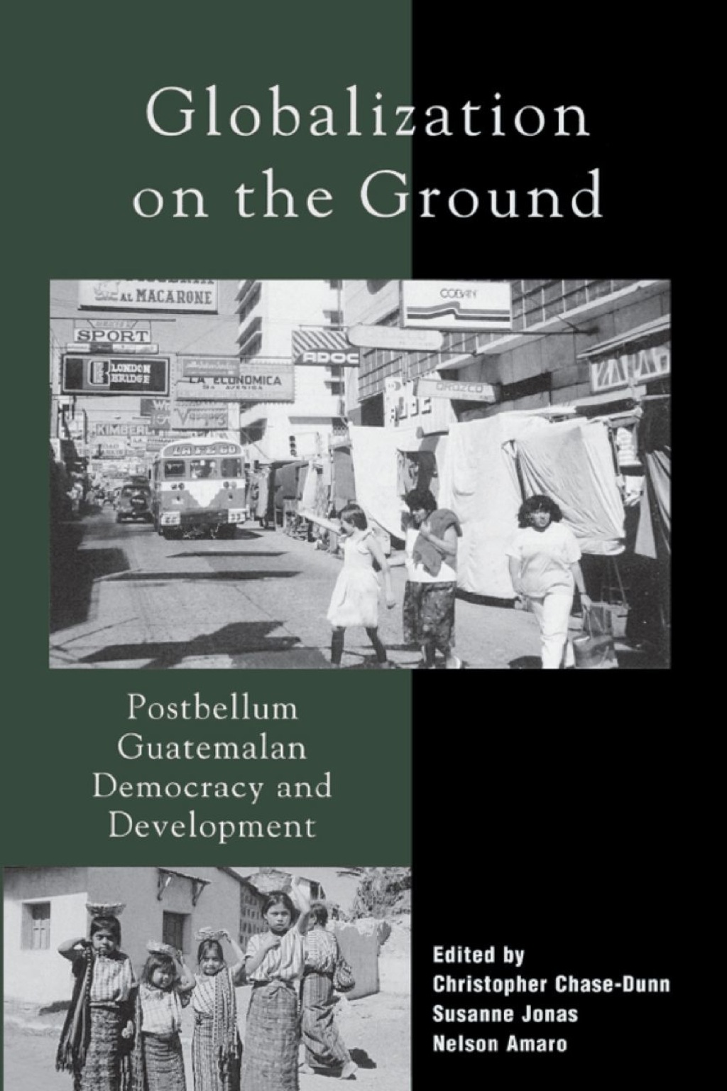 Globalization on the Ground Postbellum Guatemalan Democracy and Development