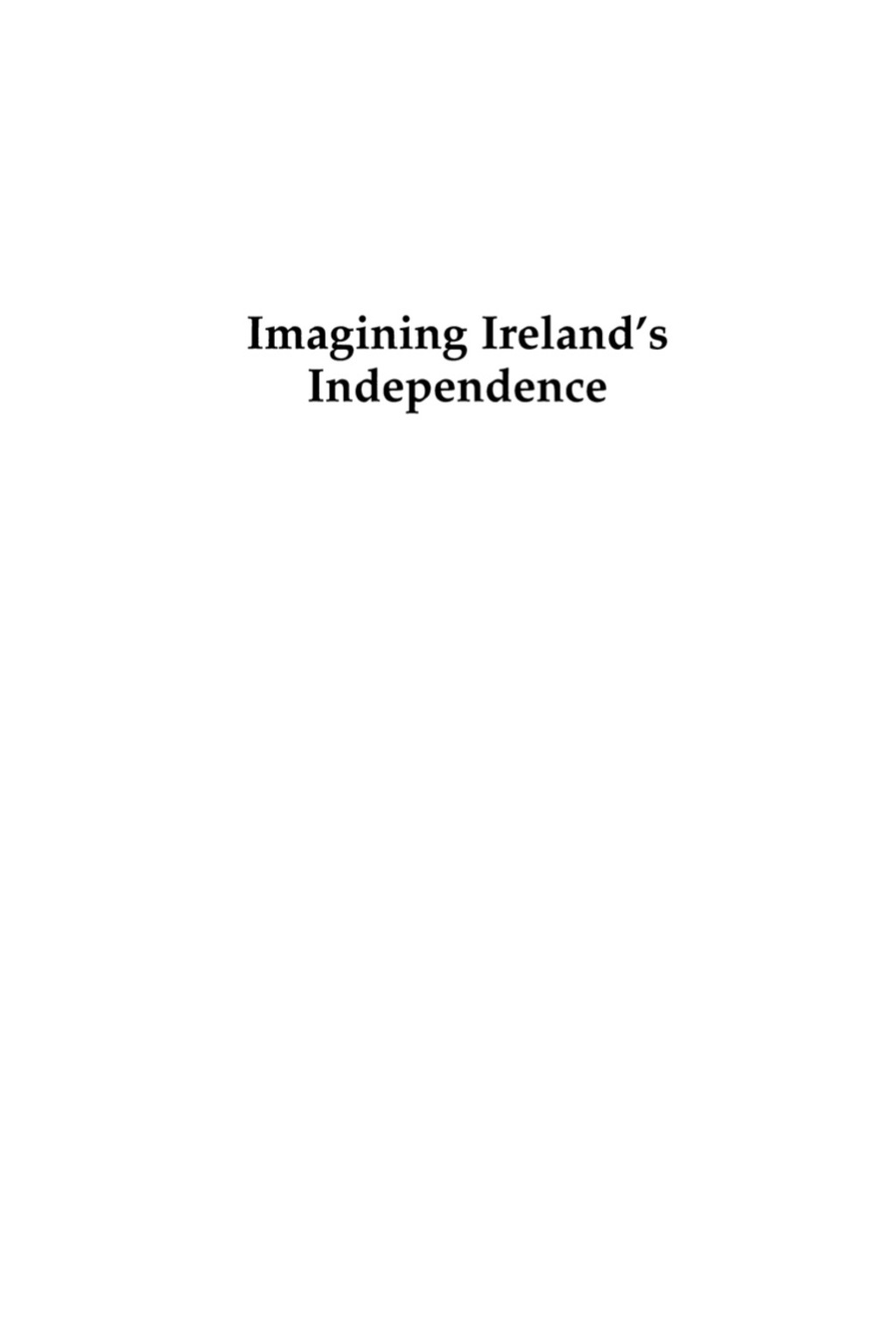 Imagining Ireland’s Independence The Debates over the Anglo-Irish Treaty of 1921