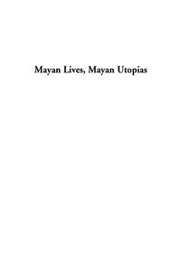 Omslagafbeelding: Mayan Lives, Mayan Utopias 9780742511477