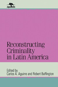 Titelbild: Reconstructing Criminality in Latin America 9780842026208