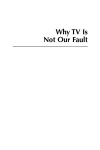 Cover image: Why TV Is Not Our Fault 9780742524866