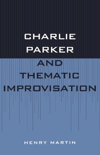Omslagafbeelding: Charlie Parker and Thematic Improvisation 9780810831216
