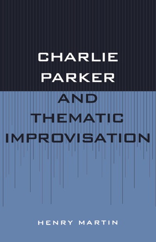 Cover image: Charlie Parker and Thematic Improvisation 1st edition 9780810831216