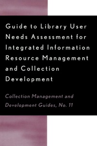 表紙画像: Guide to Library User Needs Assessment for Integrated Information Resource 9780810841314