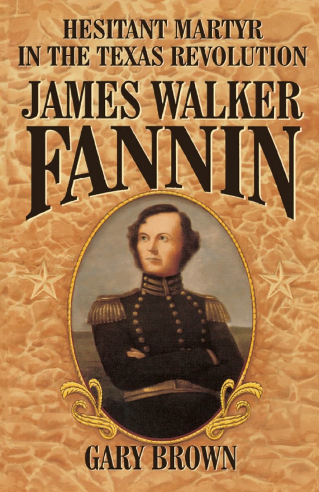 Hesitant Martyr of the Texas Revolution James Walker Fannin