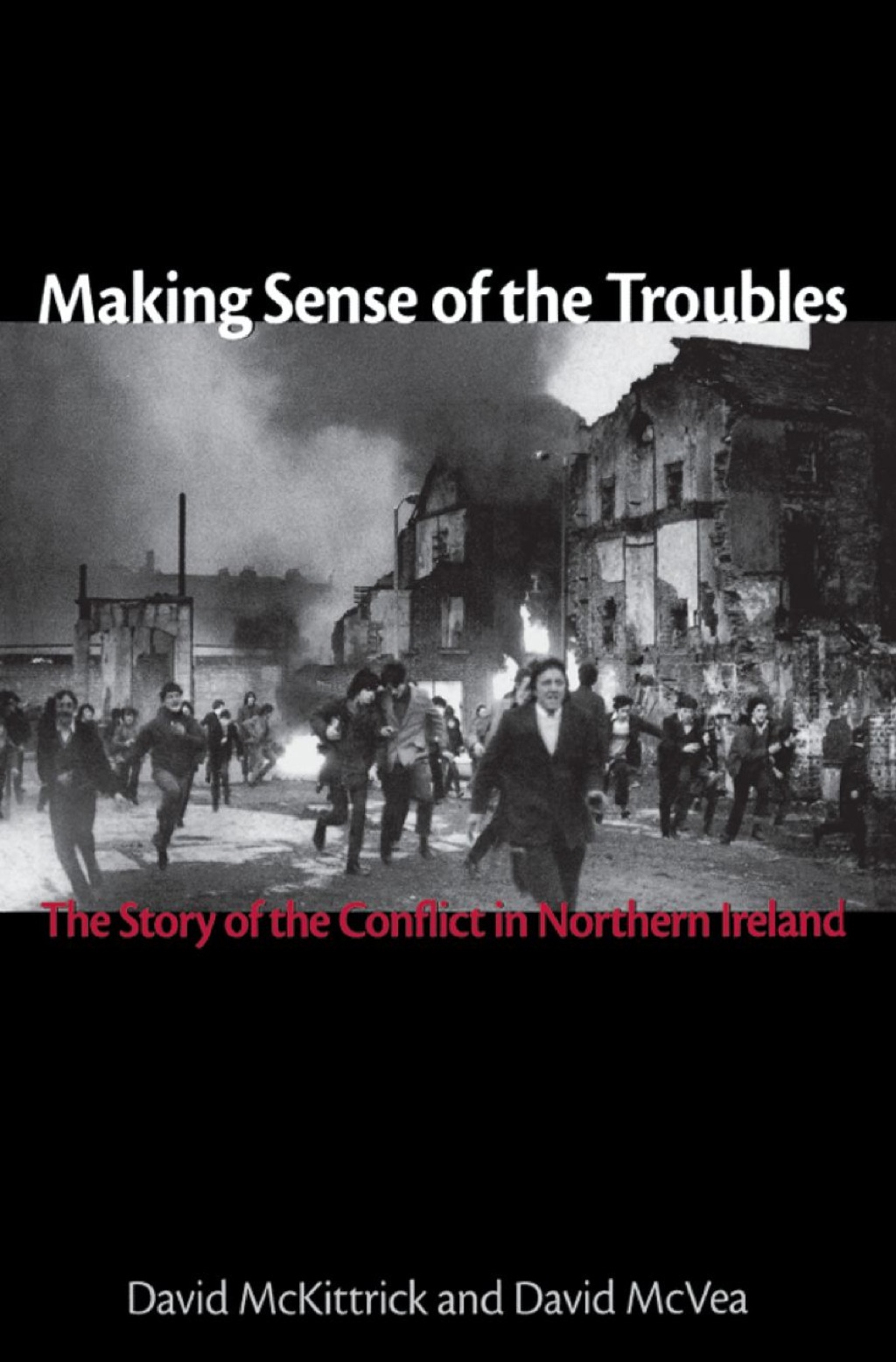 Making Sense of the Troubles The Story of the Conflict in Northern Ireland