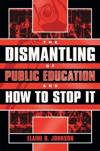 Omslagafbeelding: The Dismantling of Public Education and How to Stop It 9781578860746
