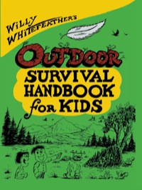 صورة الغلاف: Willy Whitefeather's Outdoor Survival Handbook for Kids 9780943173474