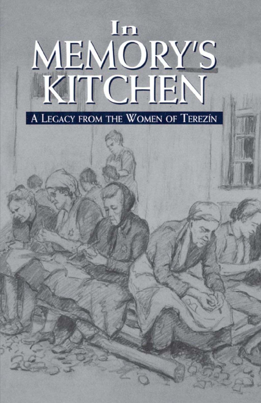 In Memory’s Kitchen A Legacy from the Women of Terezin