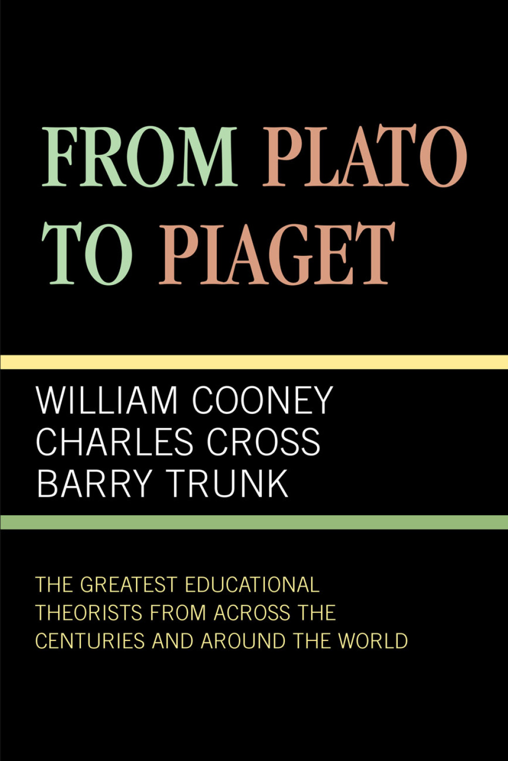 From Plato To Piaget The Greatest Educational Theorists From Across the Centuries and Around the World