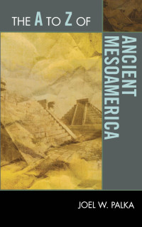 Cover image: The to Z of Ancient Mesoamerica 9780810875661