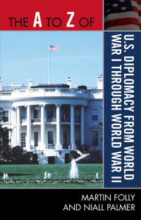 Imagen de portada: The A to Z of U.S. Diplomacy from World War I through World War II 9780810875531