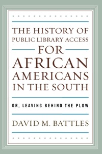 Cover image: The History of Public Library Access for African Americans in the South 9780810862470