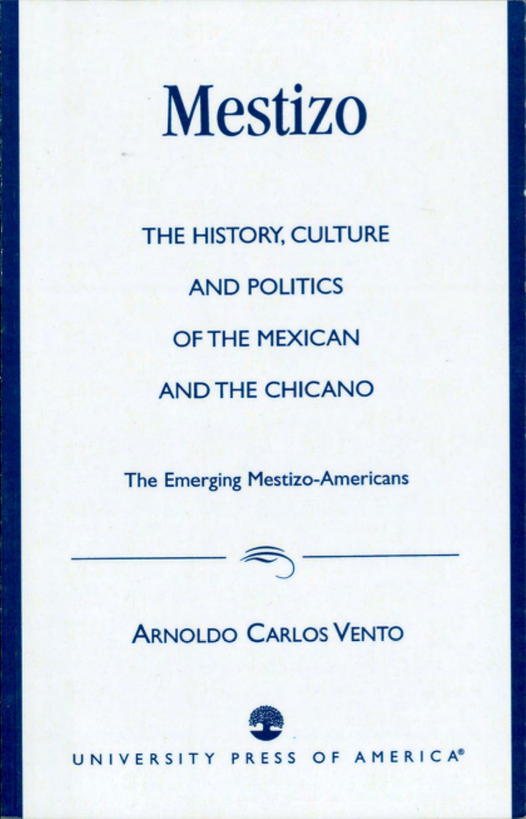 Mestizo The History, Culture and Politics of the Mexican and the Chicano –The Emerging Mestizo-Americans