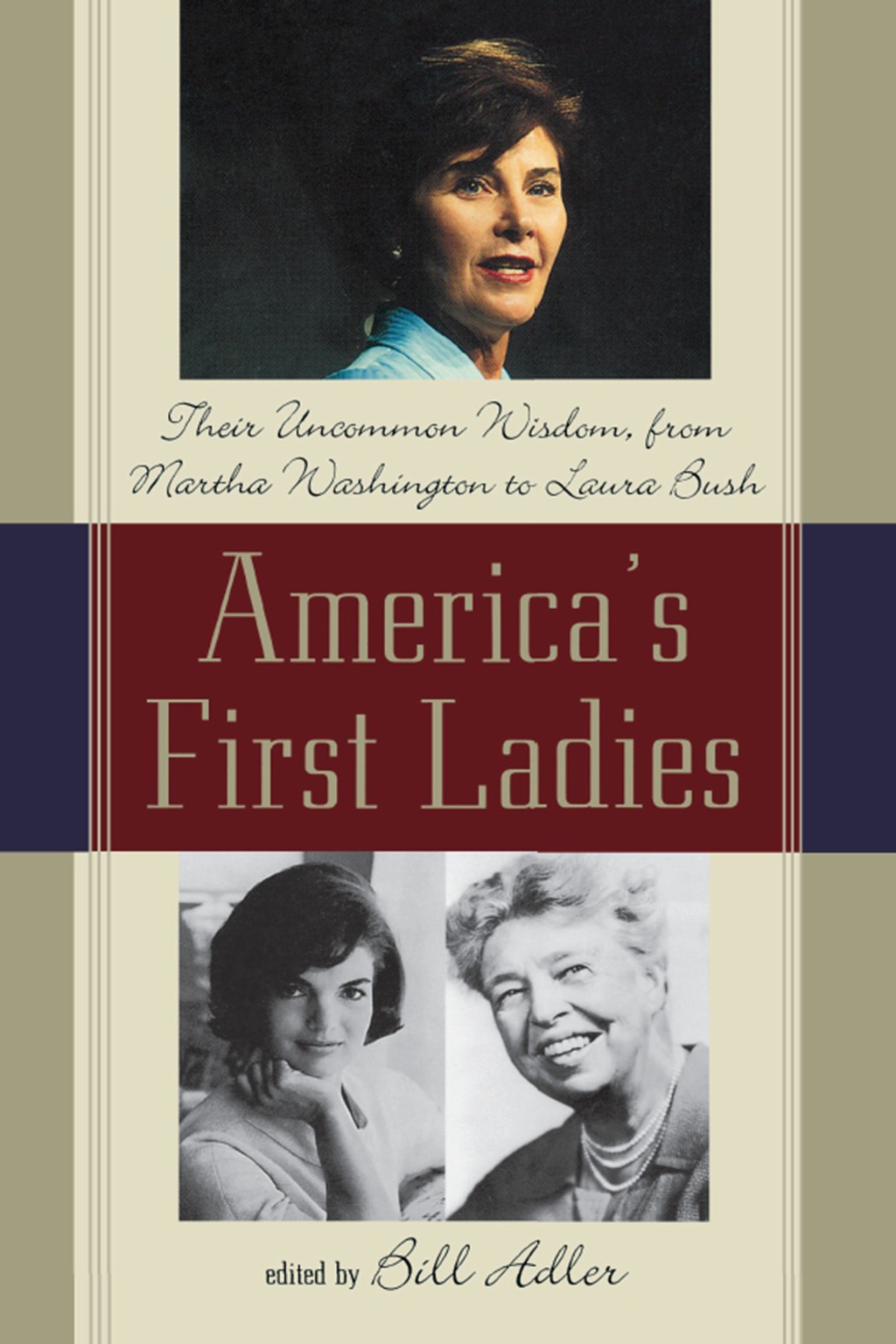 America’s First Ladies Their Uncommon Wisdom, from Martha Washington to Laura Bush