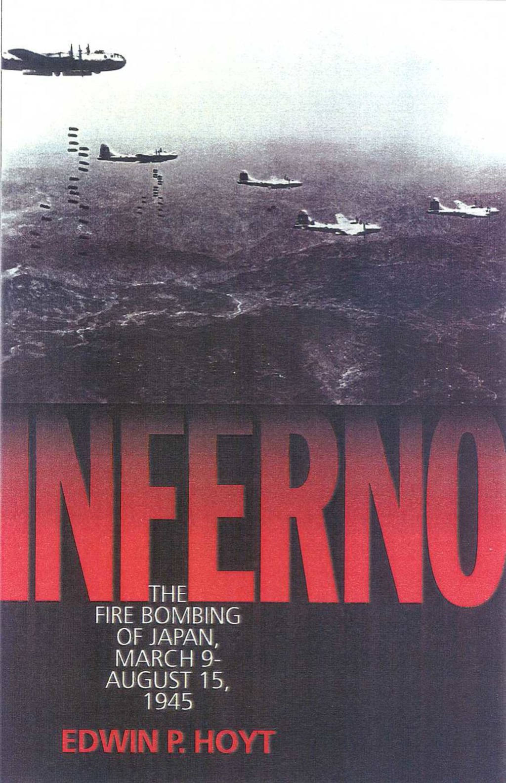 Inferno The Fire Bombing of Japan, March 9 – August 15, 1945