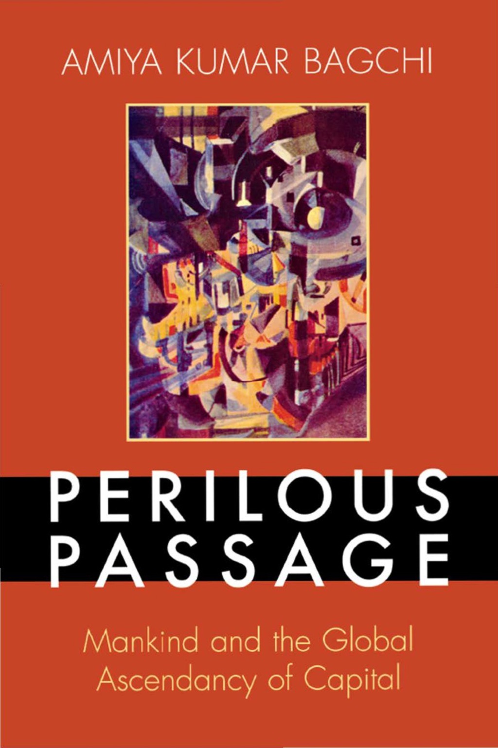 Perilous Passage Mankind and the Global Ascendancy of Capital