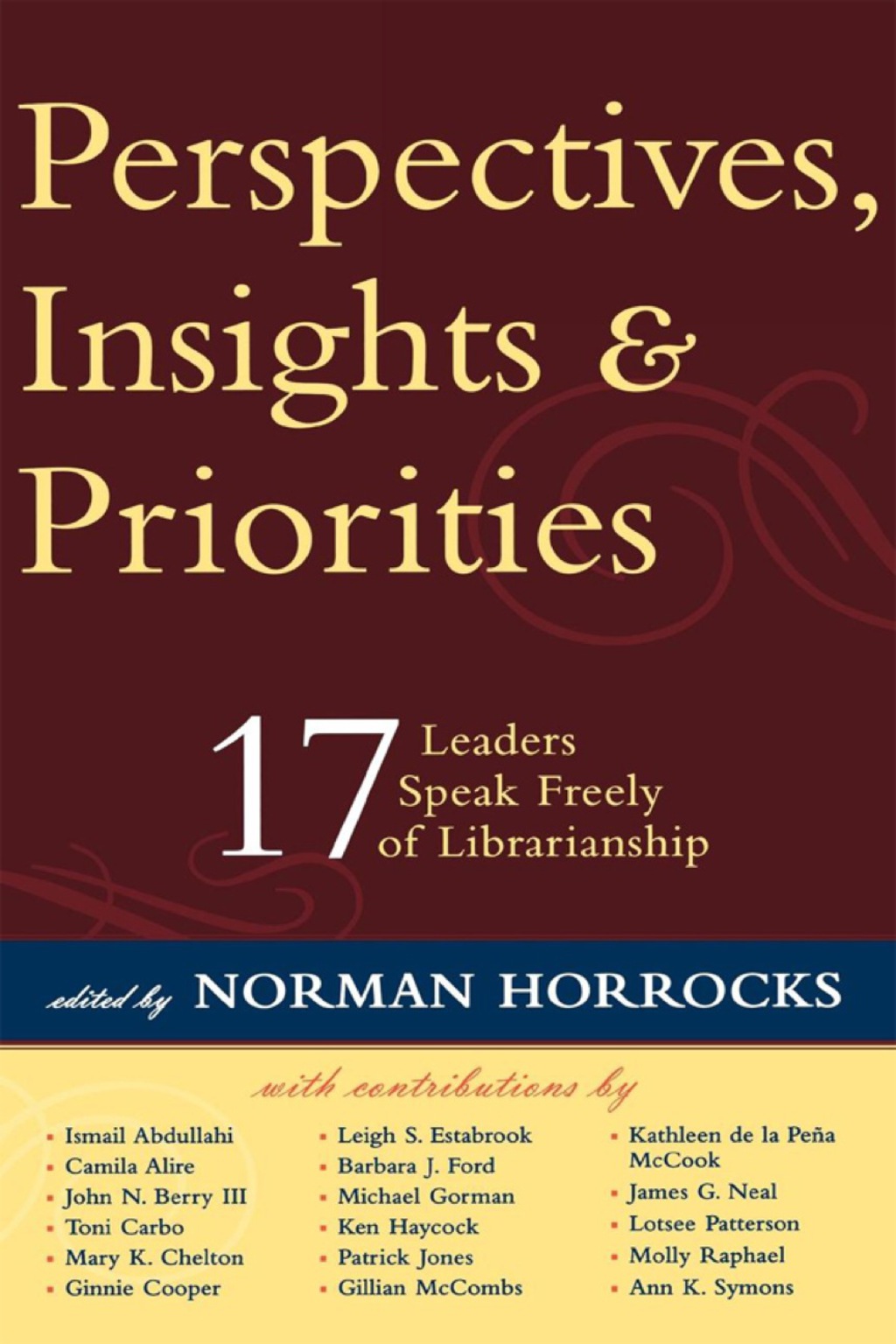 Perspectives, Insights, & Priorities 17 Leaders Speak Freely of Librarianship