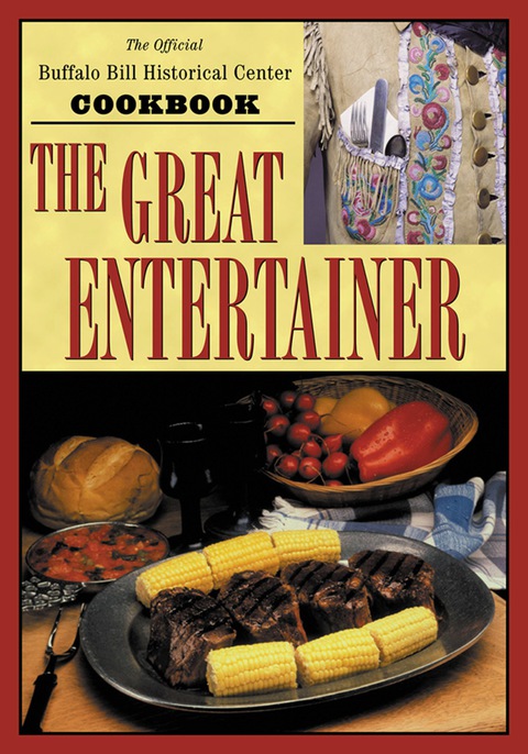 The Great Entertainer Cookbook: Recipes from the Buffalo Bill Historical Center, 1st Edition - FULL INSTANT DOWNLOAD | PDF DOCX EPUB