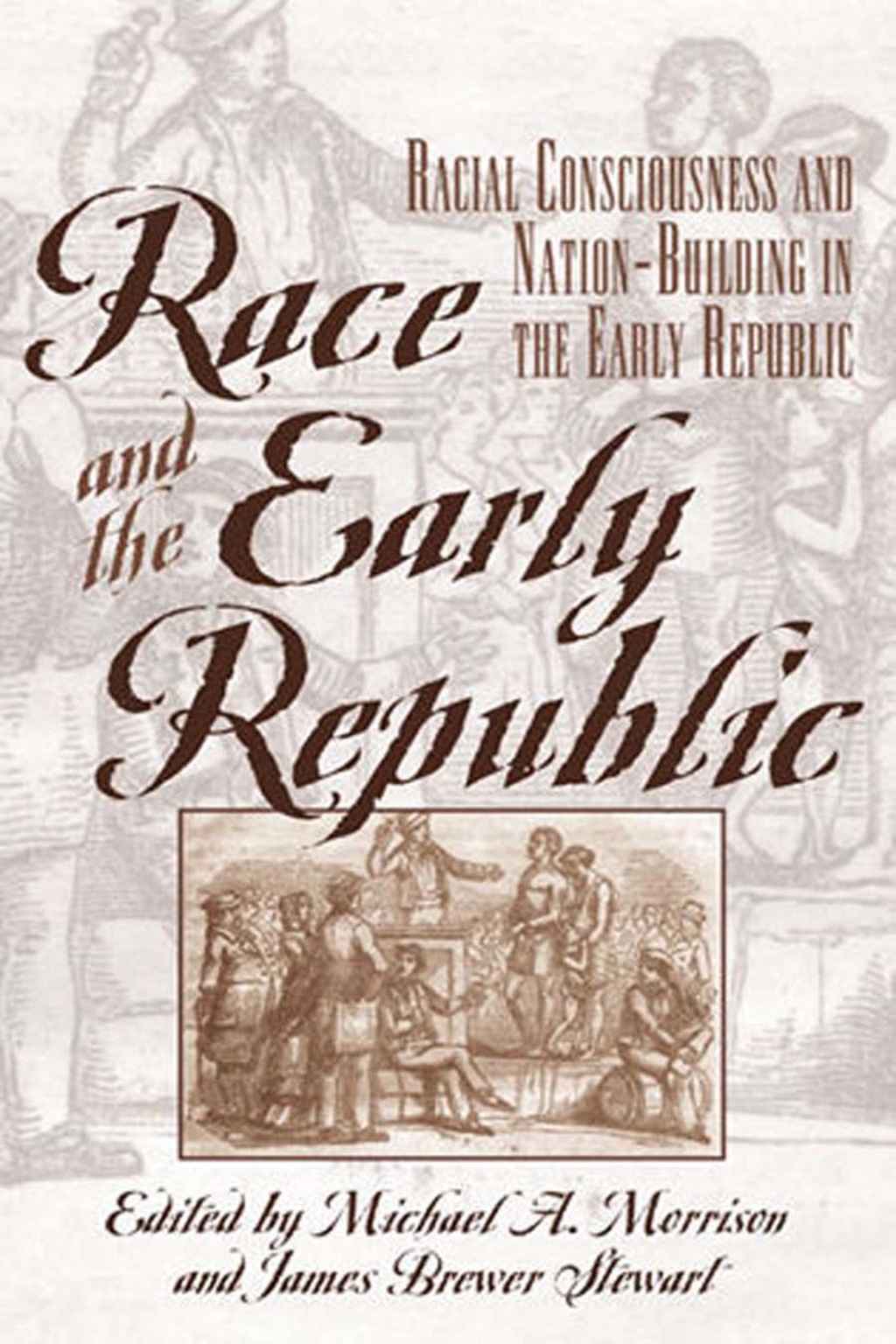 Race and the Early Republic Racial Consciousness and Nation-Building in the Early Republic