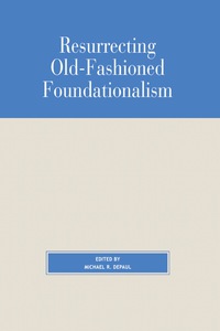 Omslagafbeelding: Resurrecting Old-Fashioned Foundationalism 9780847692880