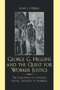 Immagine di copertina: George G. Higgins and the Quest for Worker Justice 9780742532076